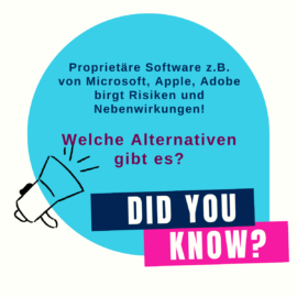 Sprechblase - Did you know? Proprietäre Software z.B. von Microsoft, Apple, Adobe birgt Risiken und Nebenwirkungen! Welche Alternativen gibt es? Open Source